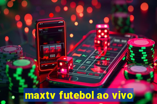 maxtv futebol ao vivo